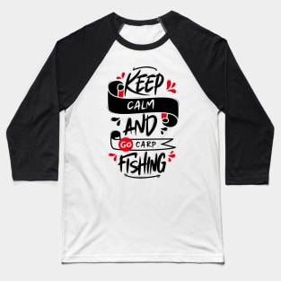 Keep Calm And Go Carp Fishing Baseball T-Shirt